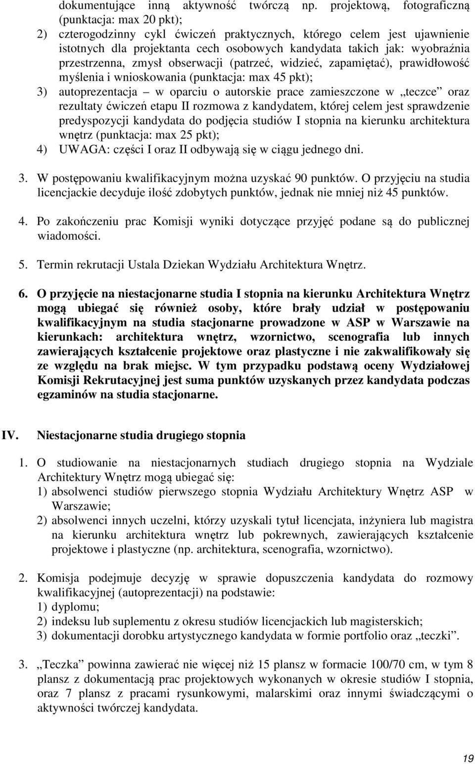 przestrzenna, zmysł obserwacji (patrzeć, widzieć, zapamiętać), prawidłowość myślenia i wnioskowania (punktacja: max 45 pkt); 3) autoprezentacja w oparciu o autorskie prace zamieszczone w teczce oraz