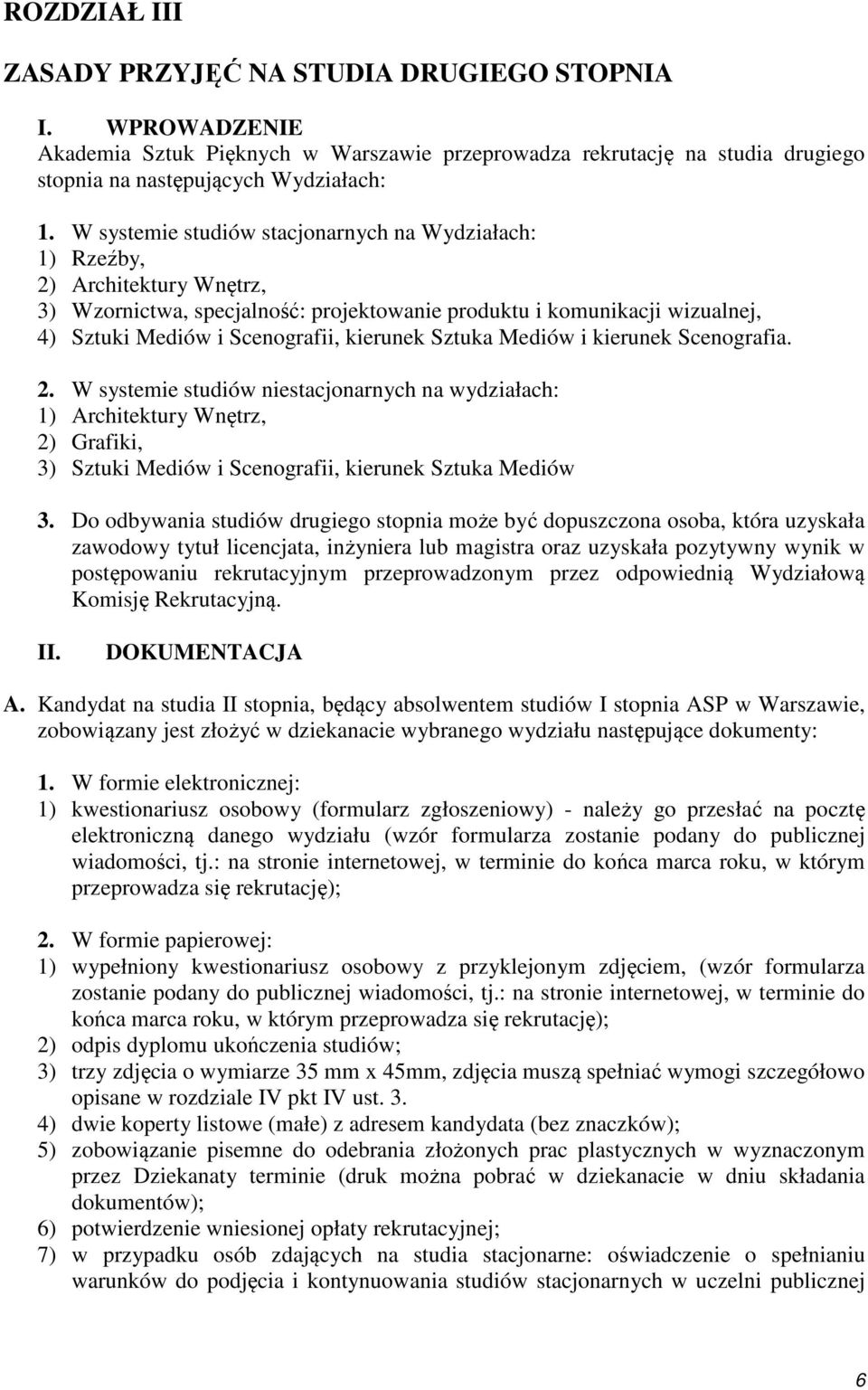 Sztuka Mediów i kierunek Scenografia. 2. W systemie studiów niestacjonarnych na wydziałach: 1) Architektury Wnętrz, 2) Grafiki, 3) Sztuki Mediów i Scenografii, kierunek Sztuka Mediów 3.