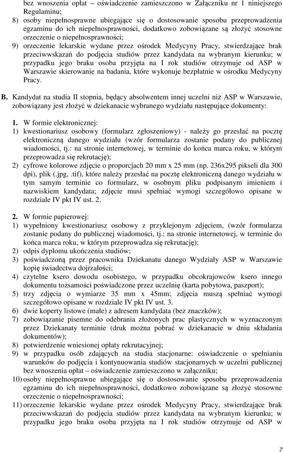 podjęcia studiów przez kandydata na wybranym kierunku; w przypadku jego braku osoba przyjęta na I rok studiów otrzymuje od ASP w Warszawie skierowanie na badania, które wykonuje bezpłatnie w ośrodku