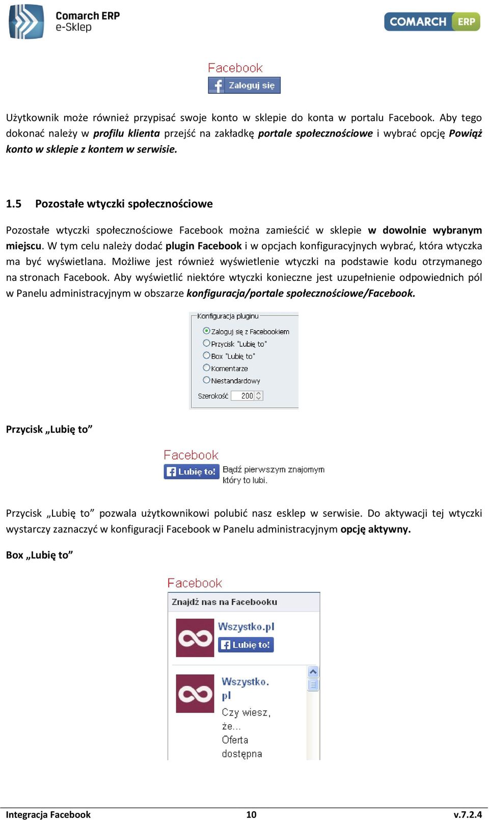 5 Pozostałe wtyczki społecznościowe Pozostałe wtyczki społecznościowe Facebook można zamieścić w sklepie w dowolnie wybranym miejscu.