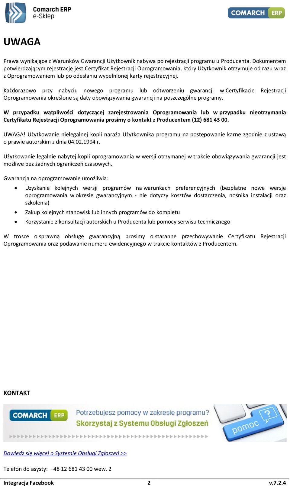 Każdorazowo przy nabyciu nowego programu lub odtworzeniu gwarancji w Certyfikacie Rejestracji Oprogramowania określone są daty obowiązywania gwarancji na poszczególne programy.