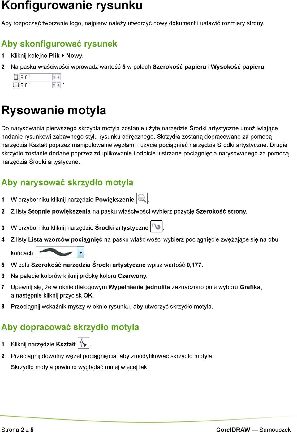 Rysowanie motyla Do narysowania pierwszego skrzydła motyla zostanie użyte narzędzie Środki artystyczne umożliwiające nadanie rysunkowi zabawnego stylu rysunku odręcznego.