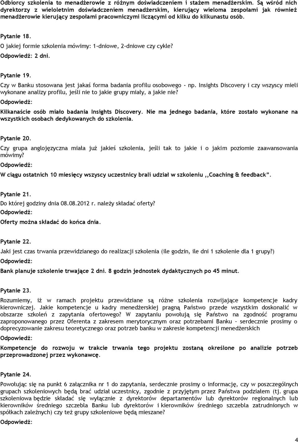 Pytanie 18. O jakiej formie szkolenia mówimy: 1-dniowe, 2-dniowe czy cykle? 2 dni. Pytanie 19. Czy w Banku stosowana jest jakaś forma badania profilu osobowego - np.