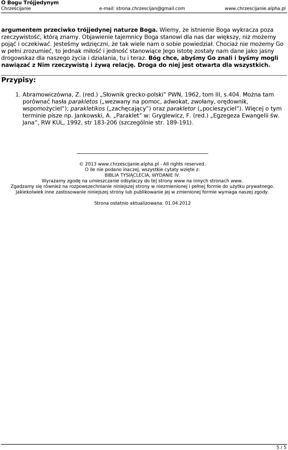 Chociaż nie możemy Go w pełni zrozumieć, to jednak miłość i jedność stanowiące Jego istotę zostały nam dane jako jasny drogowskaz dla naszego życia i działania, tu i teraz.