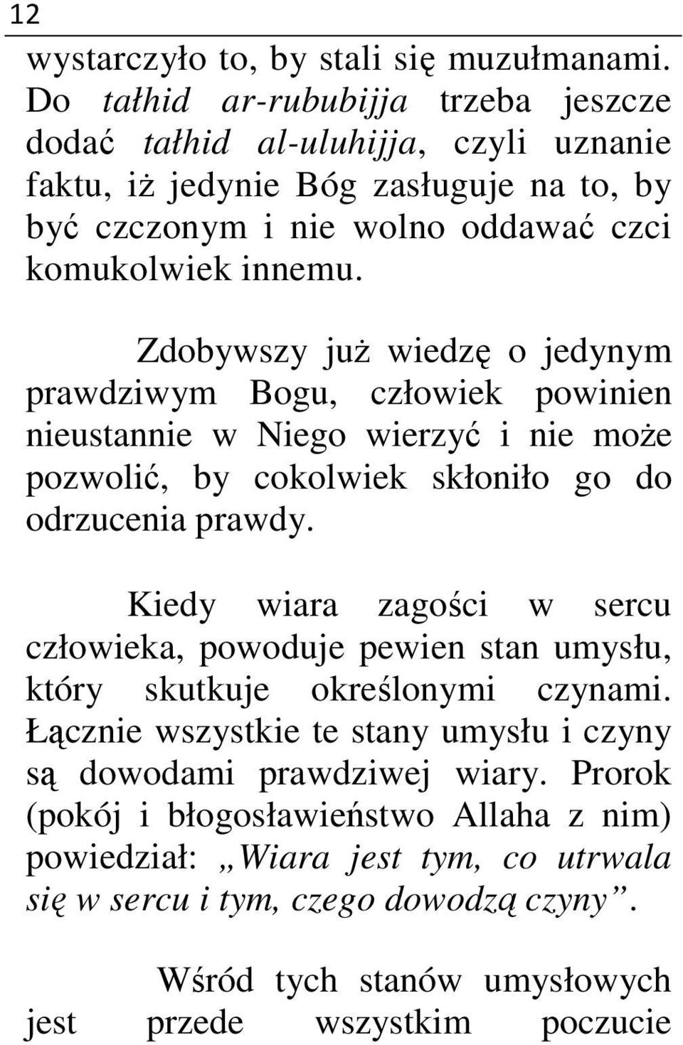 Zdobywszy już wiedzę o jedynym prawdziwym Bogu, człowiek powinien nieustannie w Niego wierzyć i nie może pozwolić, by cokolwiek skłoniło go do odrzucenia prawdy.