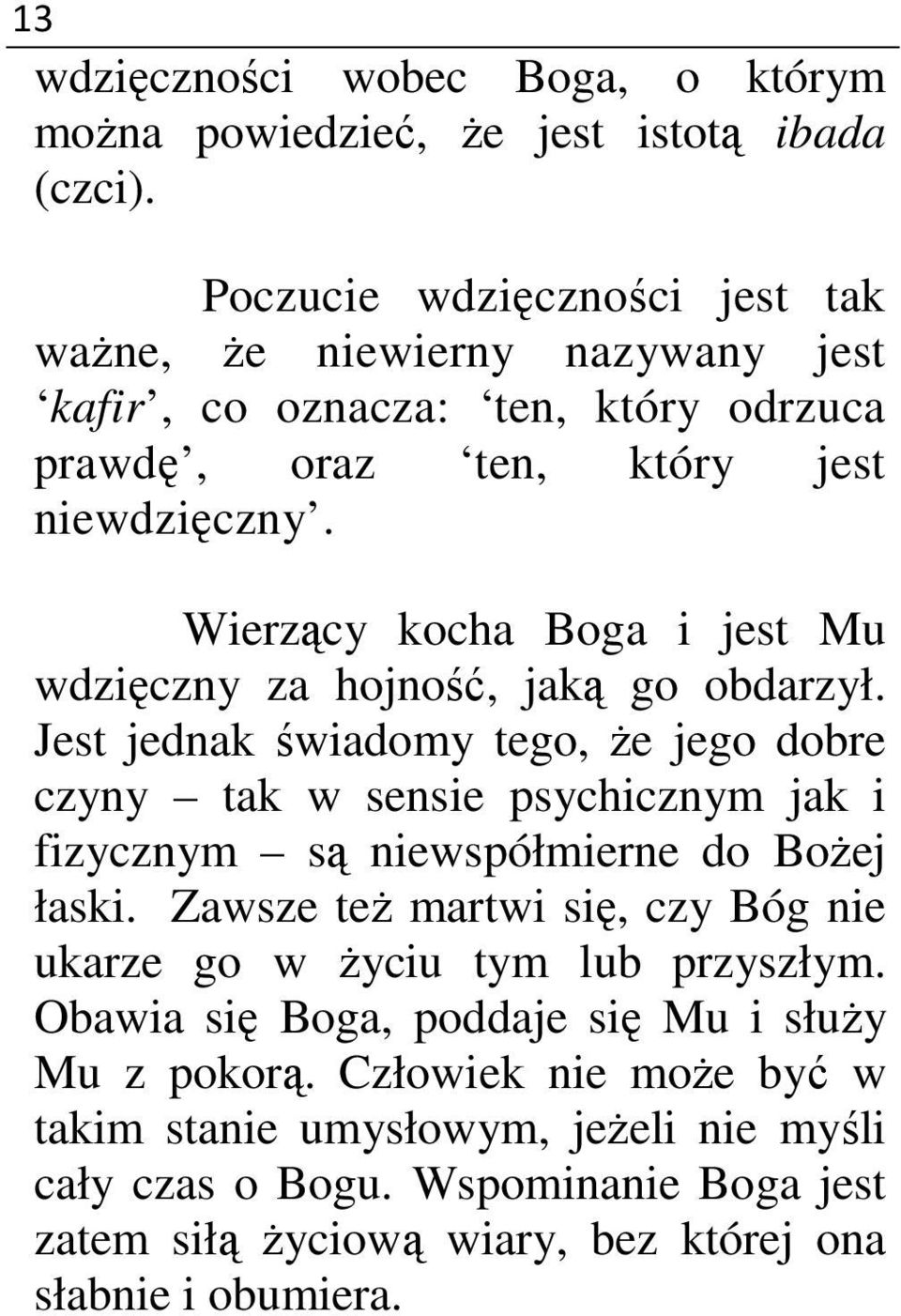 Wierzący kocha Boga i jest Mu wdzięczny za hojność, jaką go obdarzył.