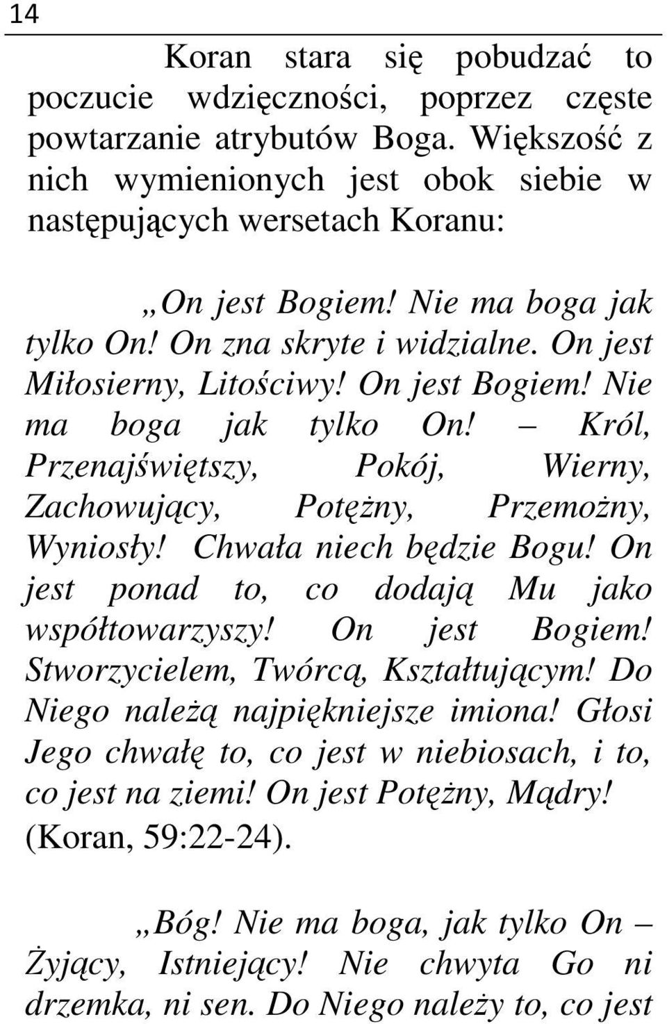 Król, Przenajświętszy, Pokój, Wierny, Zachowujący, Potężny, Przemożny, Wyniosły! Chwała niech będzie Bogu! On jest ponad to, co dodają Mu jako współtowarzyszy! On jest Bogiem!