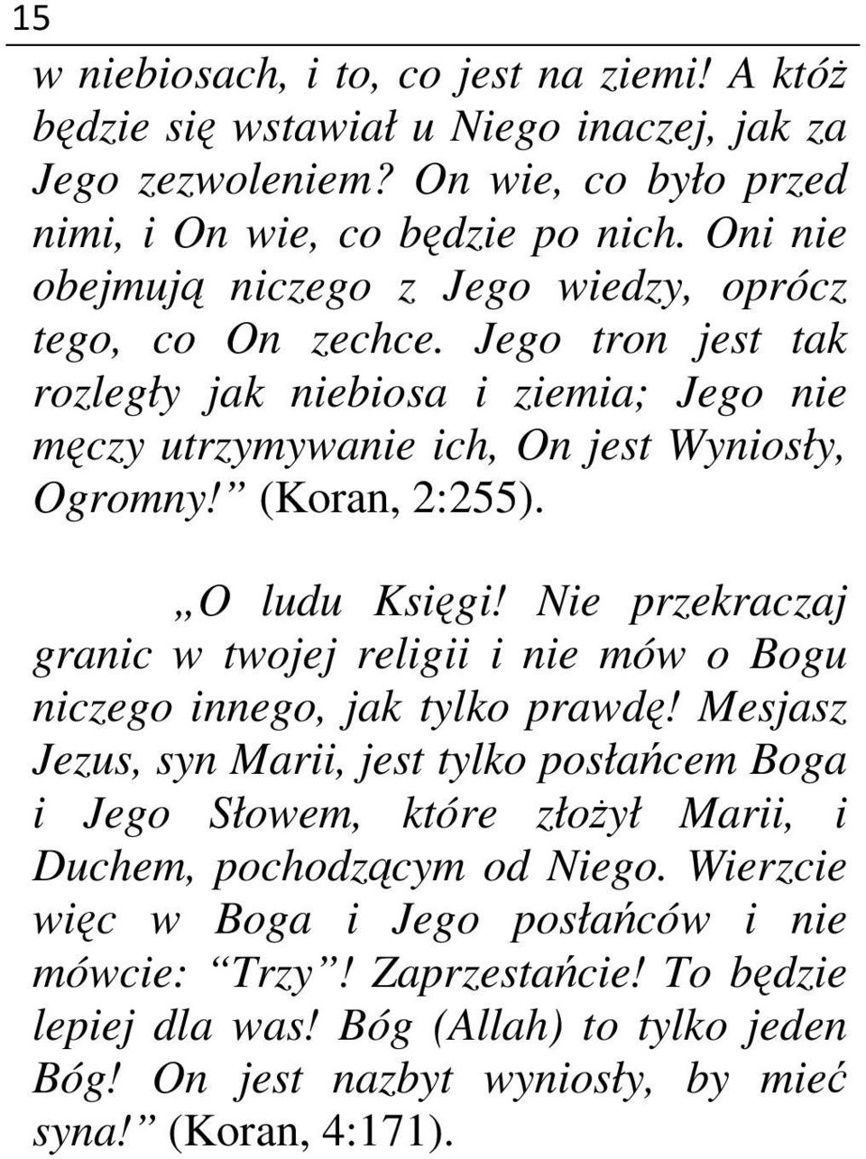 O ludu Księgi! Nie przekraczaj granic w twojej religii i nie mów o Bogu niczego innego, jak tylko prawdę!