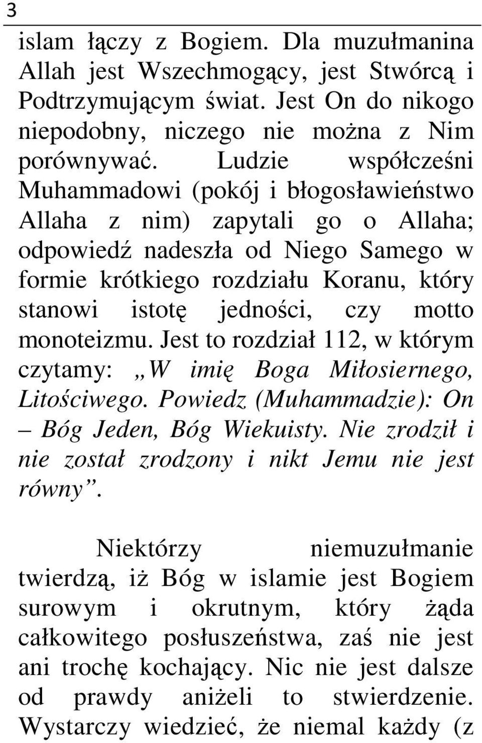 motto monoteizmu. Jest to rozdział 112, w którym czytamy: W imię Boga Miłosiernego, Litościwego. Powiedz (Muhammadzie): On Bóg Jeden, Bóg Wiekuisty.