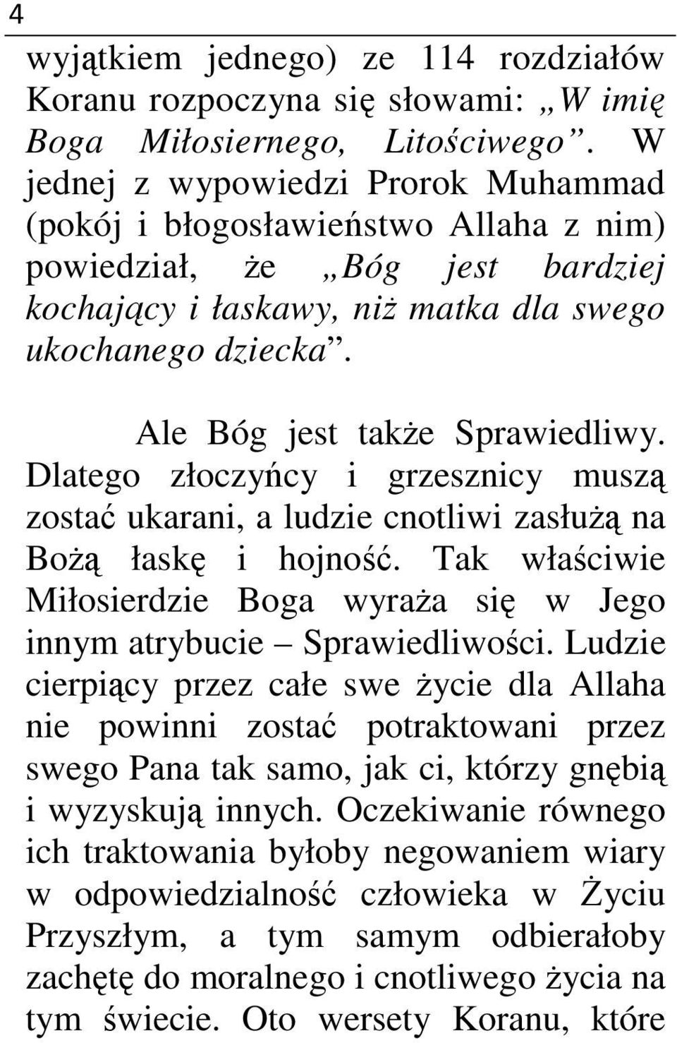 Ale Bóg jest także Sprawiedliwy. Dlatego złoczyńcy i grzesznicy muszą zostać ukarani, a ludzie cnotliwi zasłużą na Bożą łaskę i hojność.