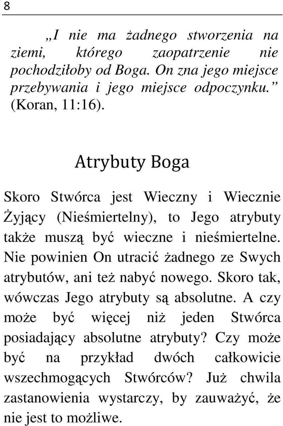 Nie powinien On utracić żadnego ze Swych atrybutów, ani też nabyć nowego. Skoro tak, wówczas Jego atrybuty są absolutne.