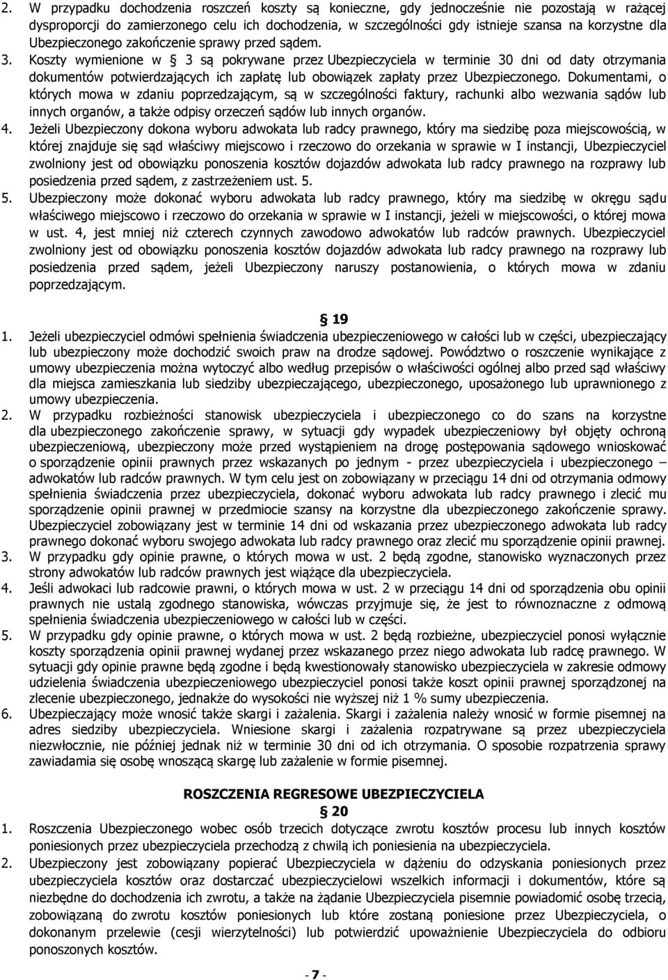 Koszty wymienione w 3 są pokrywane przez Ubezpieczyciela w terminie 30 dni od daty otrzymania dokumentów potwierdzających ich zapłatę lub obowiązek zapłaty przez Ubezpieczonego.