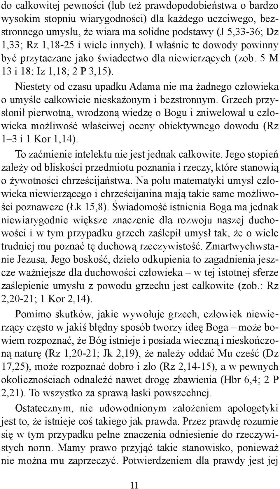 Niestety od czasu upadku Adama nie ma żadnego człowieka o umyśle całkowicie nieskażonym i bezstronnym.