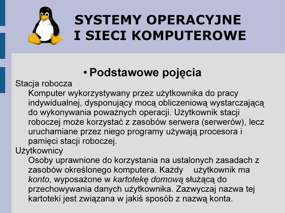 Użytkownik stacji roboczej może korzystać z zasobów serwera (serwerów), lecz uruchamiane przez niego programy używają procesora i pamięci stacji