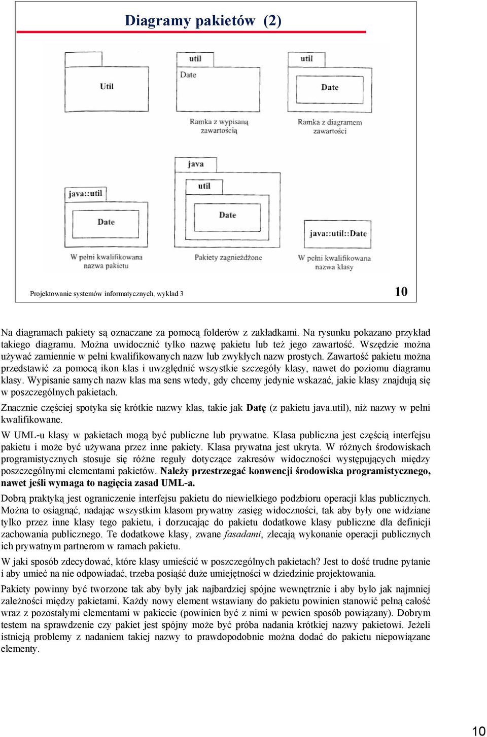 Zawartość pakietu można przedstawić za pomocą ikon klas i uwzględnić wszystkie szczegóły klasy, nawet do poziomu diagramu klasy.