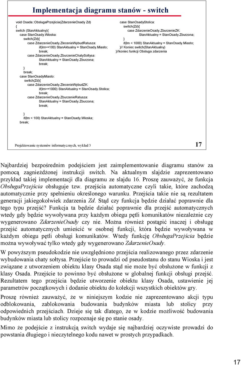 Zburzona; break; } break; case StanOsadyMiasto: switch(zd){ case ZdarzenieOsady.ZlecenieWybudZK: if(lm>=1000) StanAktualny = StanOsady.Stolica; break; case ZdarzenieOsady.