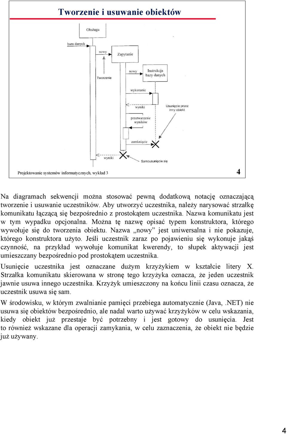 Można tę nazwę opisać typem konstruktora, którego wywołuje się do tworzenia obiektu. Nazwa nowy jest uniwersalna i nie pokazuje, którego konstruktora użyto.