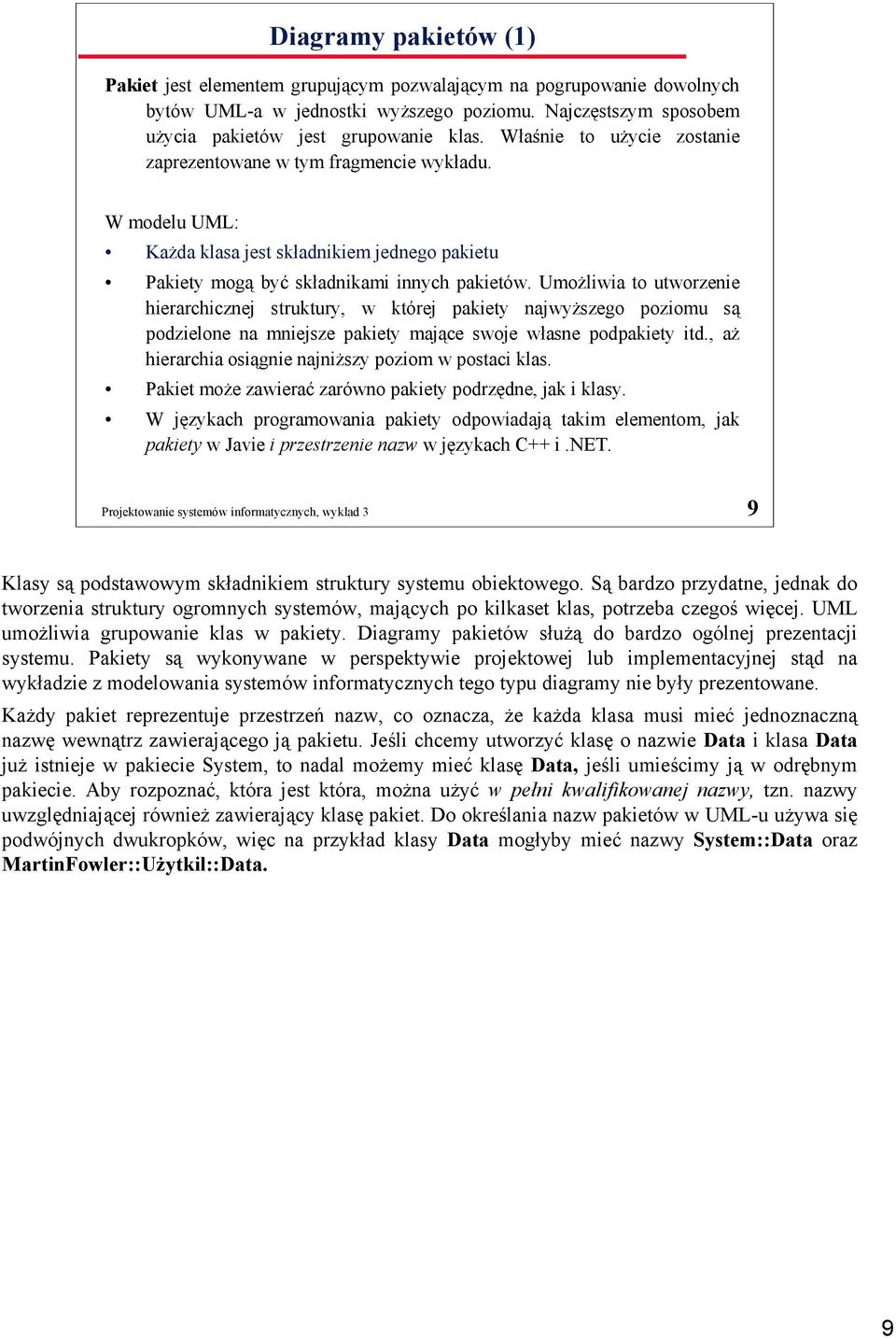 Umożliwia to utworzenie hierarchicznej struktury, w której pakiety najwyższego poziomu są podzielone na mniejsze pakiety mające swoje własne podpakiety itd.