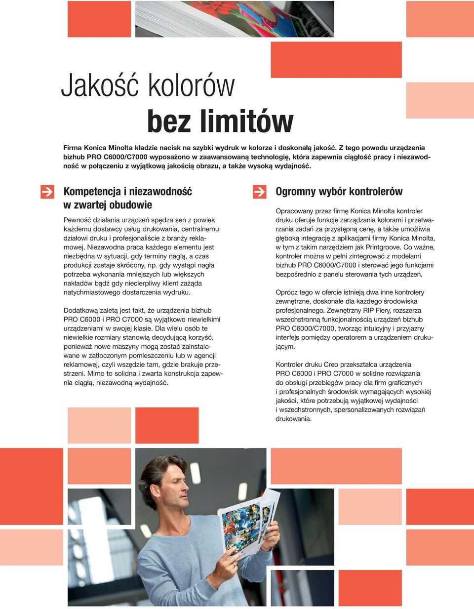 Kompetencja i niezawodność w zwartej obudowie Pewność działania urządzeń spędza sen z powiek każdemu dostawcy usług drukowania, centralnemu działowi druku i profesjonaliście z branży reklamowej.