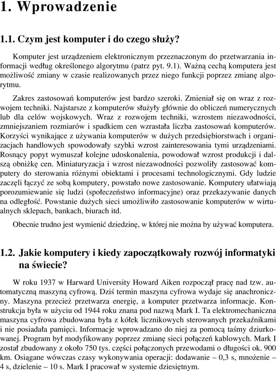 Zmienia sií on wraz z rozwojem techniki. Najstarsze z komputerûw s uøy y g Ûwnie do obliczeò numerycznych lub dla celûw wojskowych.