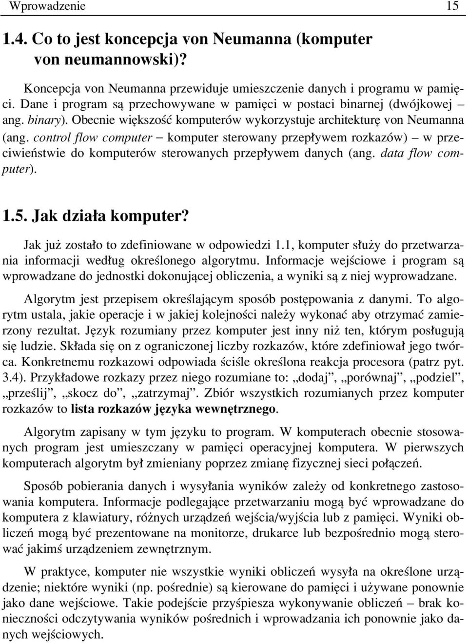 control flow computer komputer sterowany przep ywem rozkazûw) ñ w przeciwieòstwie do komputerûw sterowanych przep ywem danych (ang. data flow computer). 1.5. Jak dzia a komputer?
