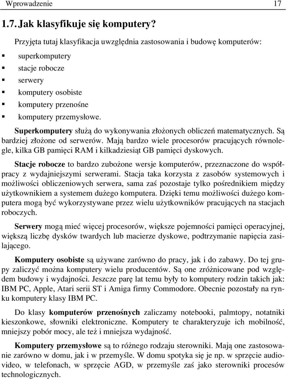 s uøπ do wykonywania z oøonych obliczeò matematycznych. Sπ bardziej z oøone od serwerûw. Majπ bardzo wiele procesorûw pracujπcych rûwnolegle, kilka GB pamiíci RAM i kilkadziesiπt GB pamiíci dyskowych.