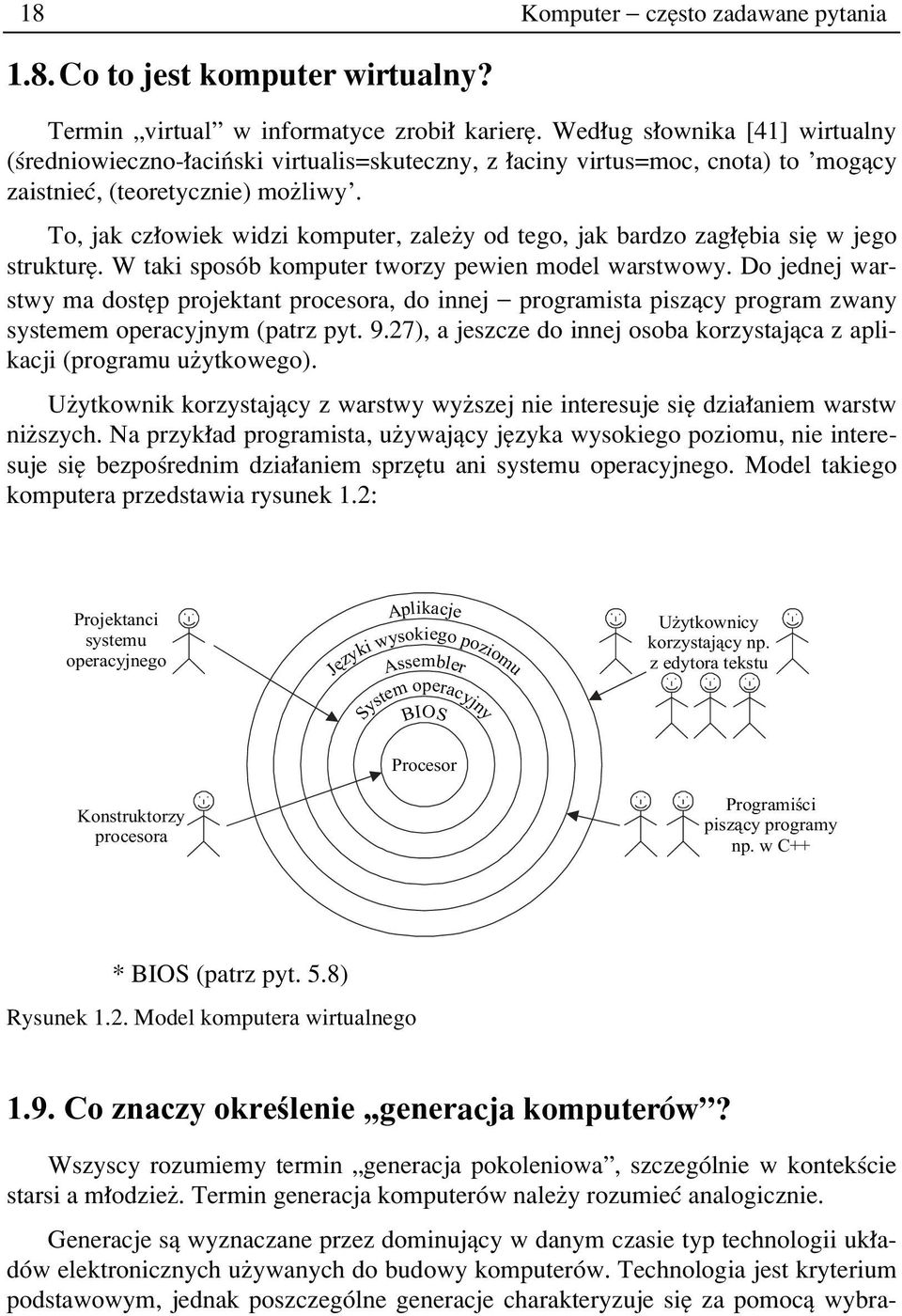 To, jak cz owiek widzi komputer, zaleøy od tego, jak bardzo zag Íbia sií w jego strukturí. W taki sposûb komputer tworzy pewien model warstwowy.