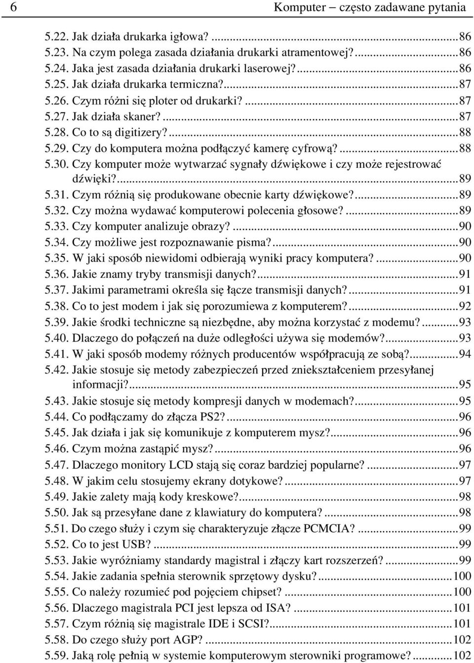 Czy komputer moøe wytwarzaê sygna y düwiíkowe i czy moøe rejestrowaê düwiíki?...89 5.31. Czym rûøniπ sií produkowane obecnie karty düwiíkowe?...89 5.32.