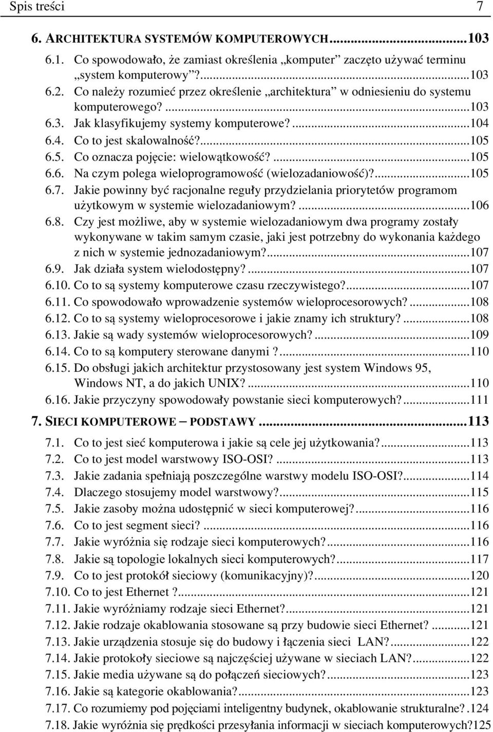 6.5. Co oznacza pojície: wielowπtkowoúê?...105 6.6. Na czym polega wieloprogramowoúê (wielozadaniowoúê)?...105 6.7.