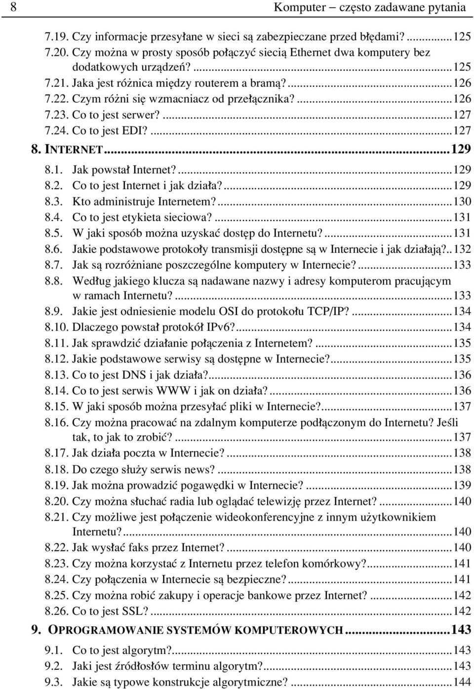 ...126 7.23. Co to jest serwer?...127 7.24. Co to jest EDI?...127 8. INTERNET...129 8.1. Jak powsta Internet?...129 8.2. Co to jest Internet i jak dzia a?...129 8.3. Kto administruje Internetem?...130 8.