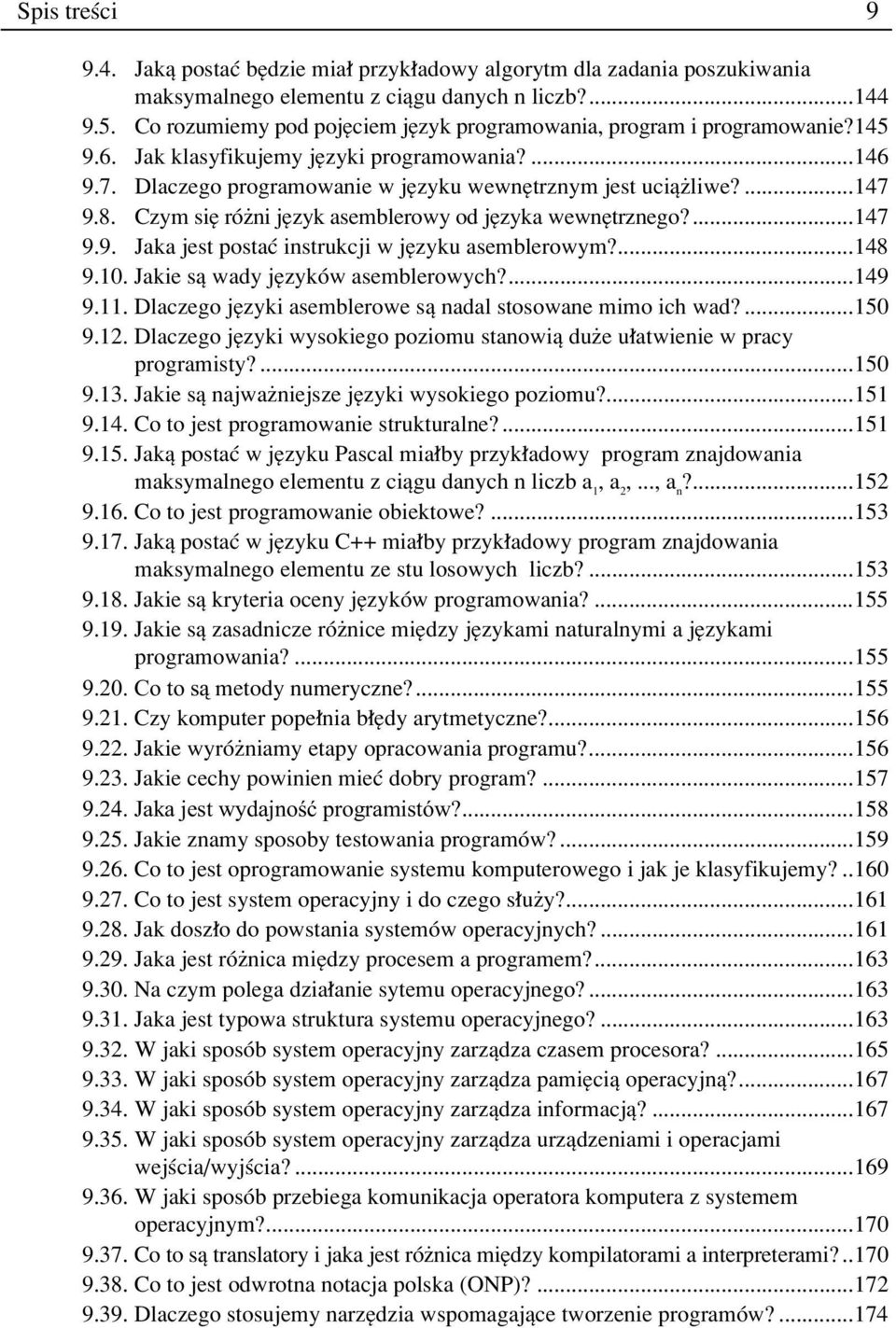 8. Czym sií rûøni jízyk asemblerowy od jízyka wewnítrznego?...147 9.9. Jaka jest postaê instrukcji w jízyku asemblerowym?...148 9.10. Jakie sπ wady jízykûw asemblerowych?...149 9.11.