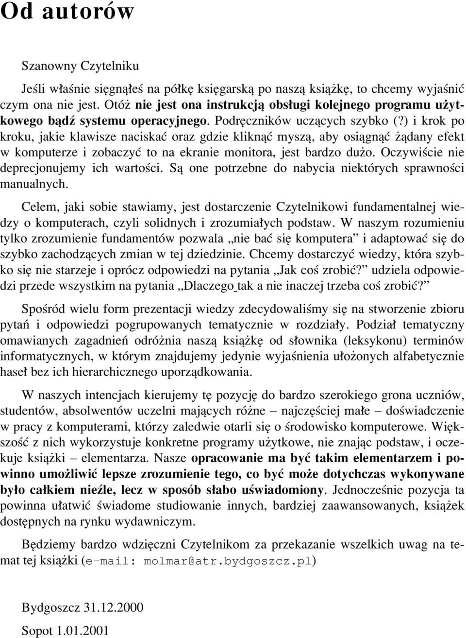 ) i krok po kroku, jakie klawisze naciskaê oraz gdzie kliknπê myszπ, aby osiπgnπê øπdany efekt w komputerze i zobaczyê to na ekranie monitora, jest bardzo duøo.