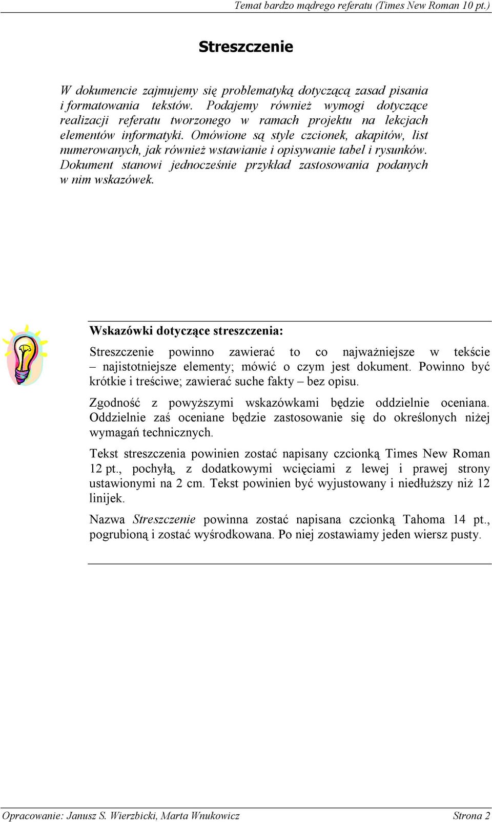 Omówione są style czcionek, akapitów, list numerowanych, jak również wstawianie i opisywanie tabel i rysunków. Dokument stanowi jednocześnie przykład zastosowania podanych w nim wskazówek.