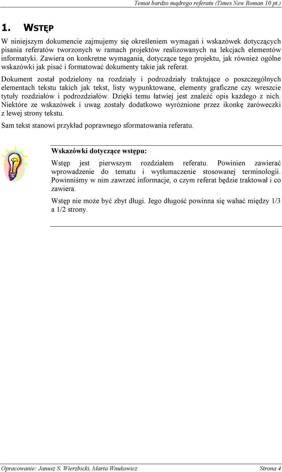 Dokument został podzielony na rozdziały i podrozdziały traktujące o poszczególnych elementach tekstu takich jak tekst, listy wypunktowane, elementy graficzne czy wreszcie tytuły rozdziałów i