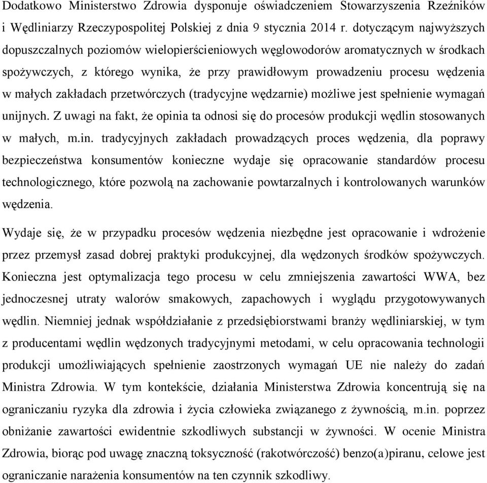 zakładach przetwórczych (tradycyjne wędzarnie) możliwe jest spełnienie wymagań unijnych. Z uwagi na fakt, że opini