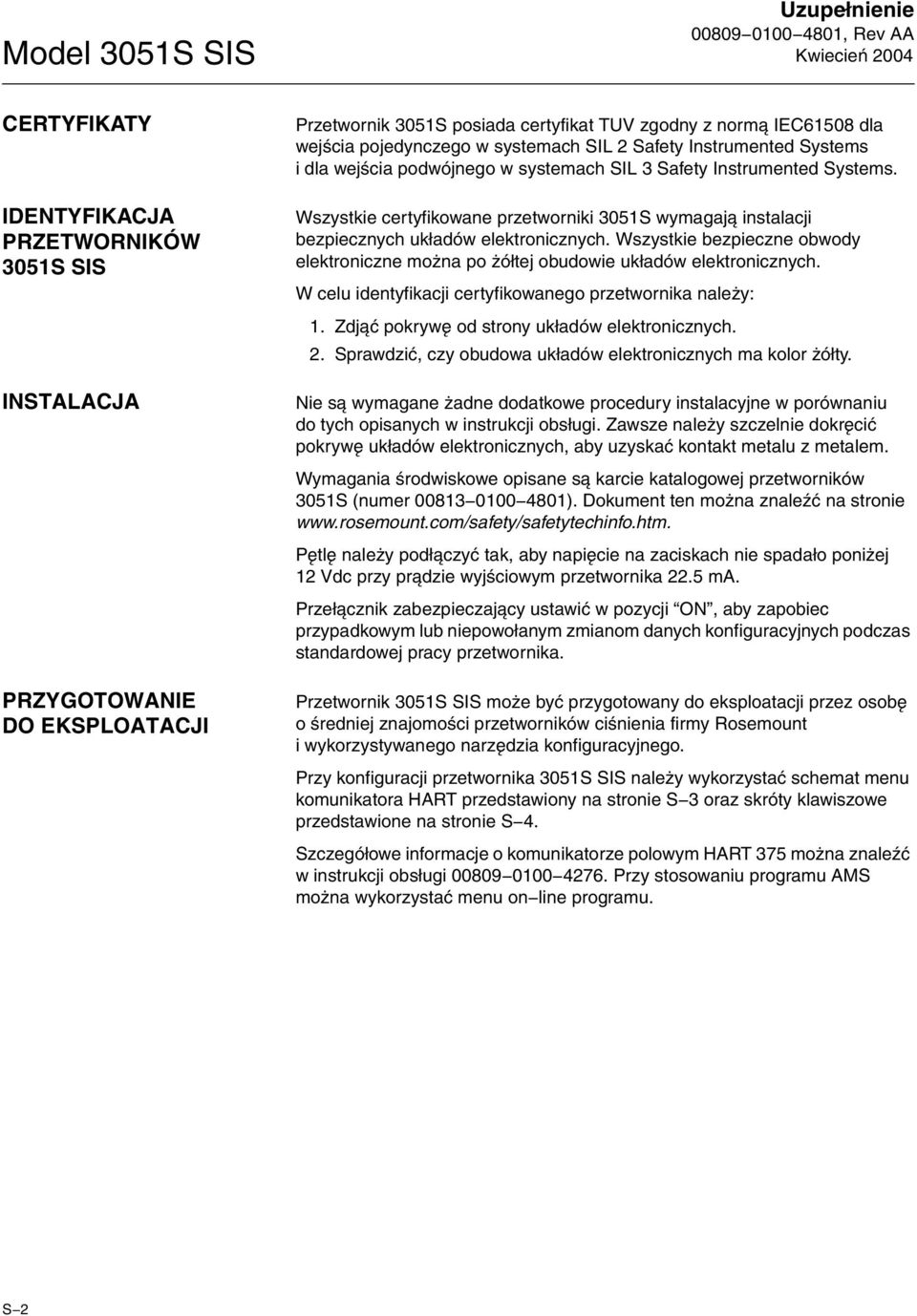Wszystkie certyfikowane przetworniki 3051S wymagają instalacji bezpiecznych układów elektronicznych. Wszystkie bezpieczne obwody elektroniczne można po żółtej obudowie układów elektronicznych.