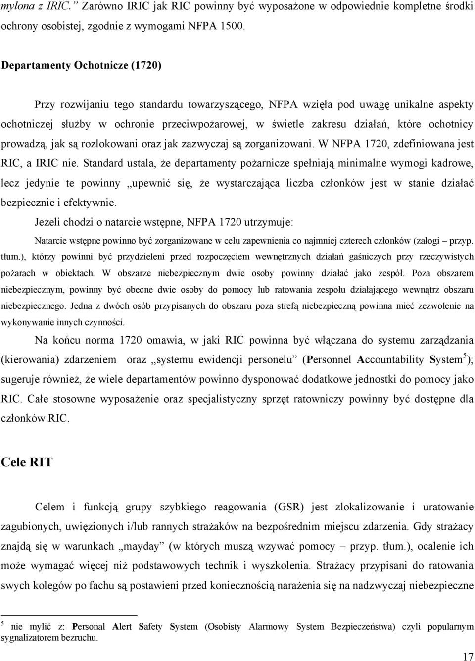 ochotnicy prowadzą, jak są rozlokowani oraz jak zazwyczaj są zorganizowani. W NFPA 1720, zdefiniowana jest RIC, a IRIC nie.