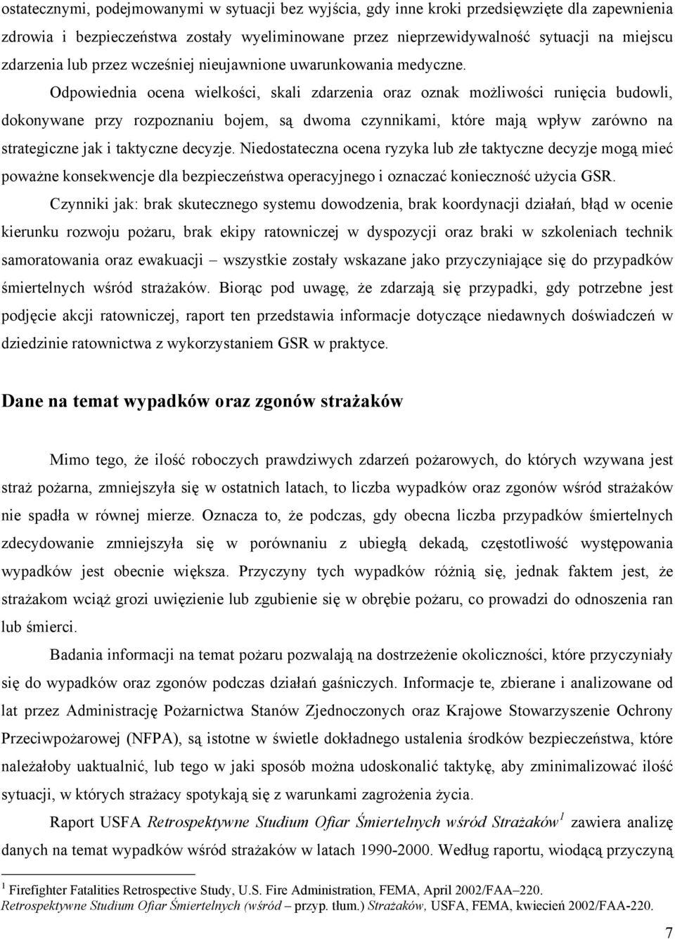 Odpowiednia ocena wielkości, skali zdarzenia oraz oznak możliwości runięcia budowli, dokonywane przy rozpoznaniu bojem, są dwoma czynnikami, które mają wpływ zarówno na strategiczne jak i taktyczne
