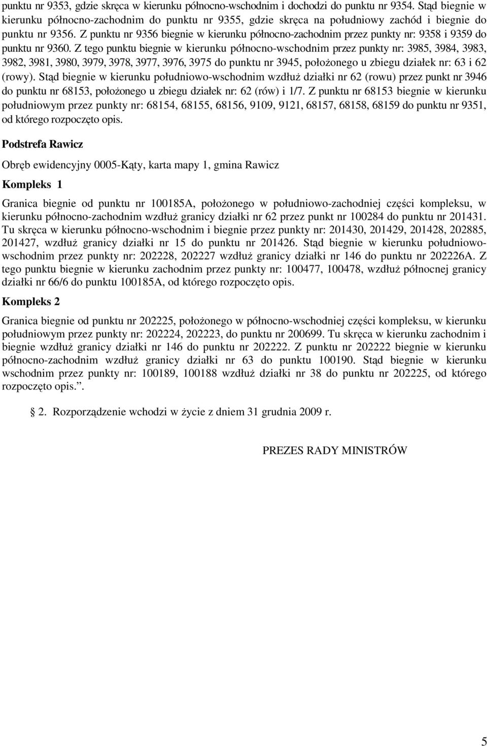 Z punktu nr 9356 biegnie w kierunku północno-zachodnim przez punkty nr: 9358 i 9359 do punktu nr 9360.