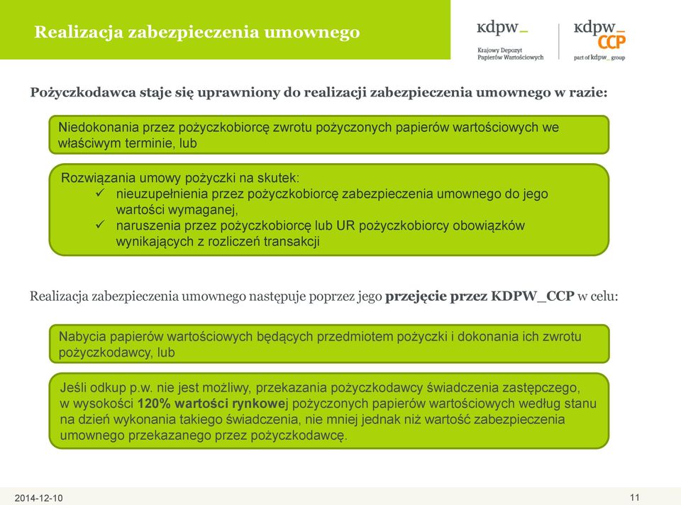 pożyczkobiorcy obowiązków wynikających z rozliczeń transakcji Realizacja zabezpieczenia umownego następuje poprzez jego przejęcie przez KDPW_CCP w celu: Nabycia papierów wartościowych będących