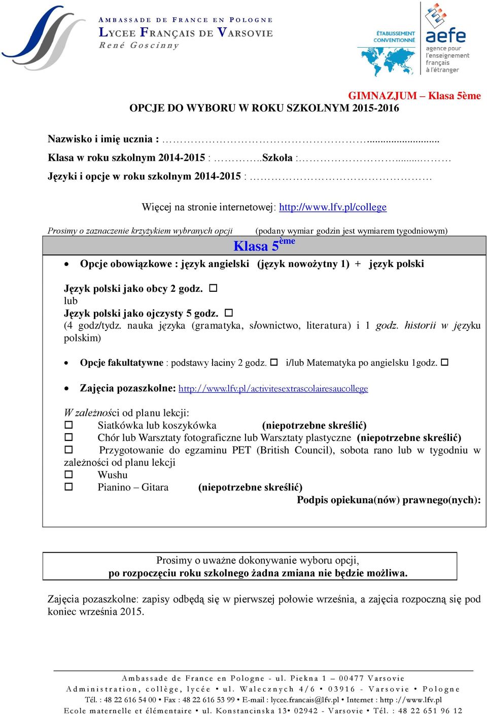 pl/college (podany wymiar godzin jest wymiarem tygodniowym) Klasa 5 ème Opcje obowiązkowe : język angielski (język nowożytny 1) + język polski Język polski jako obcy 2 godz.