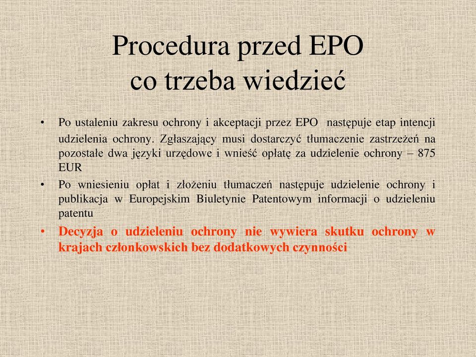 Zgłaszający musi dostarczyć tłumaczenie zastrzeżeń na pozostałe dwa języki urzędowe i wnieść opłatę za udzielenie ochrony 875 EUR