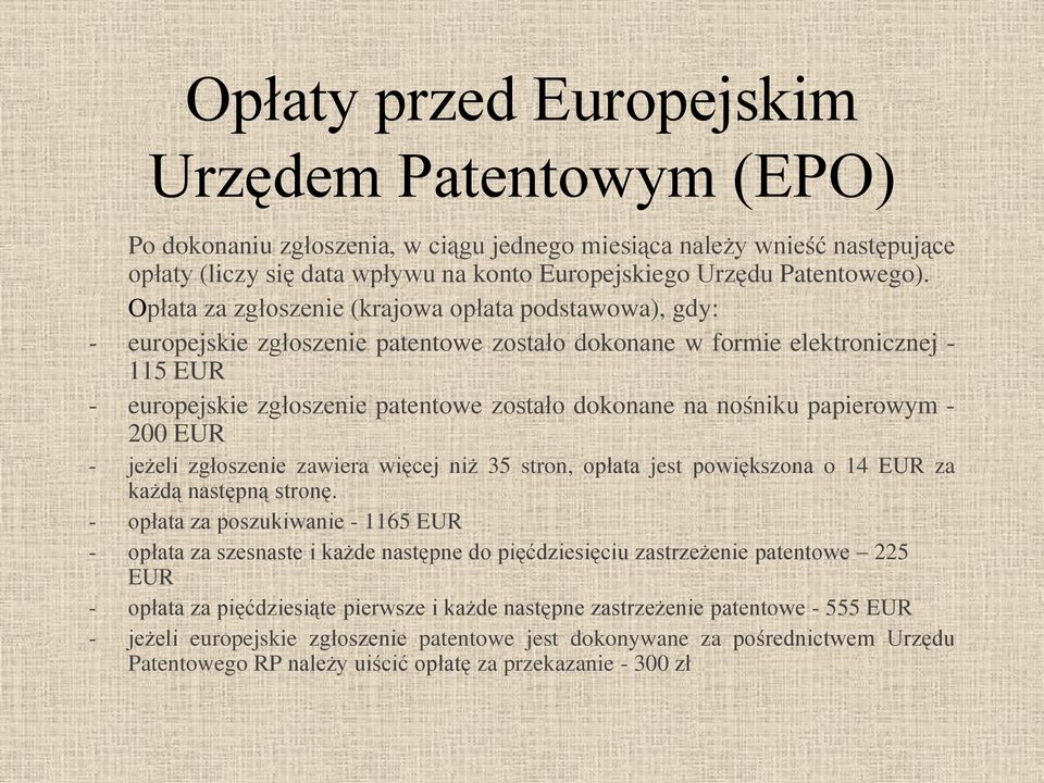 nośniku papierowym - 200 EUR - jeżeli zgłoszenie zawiera więcej niż 35 stron, opłata jest powiększona o 14 EUR za każdą następną stronę.