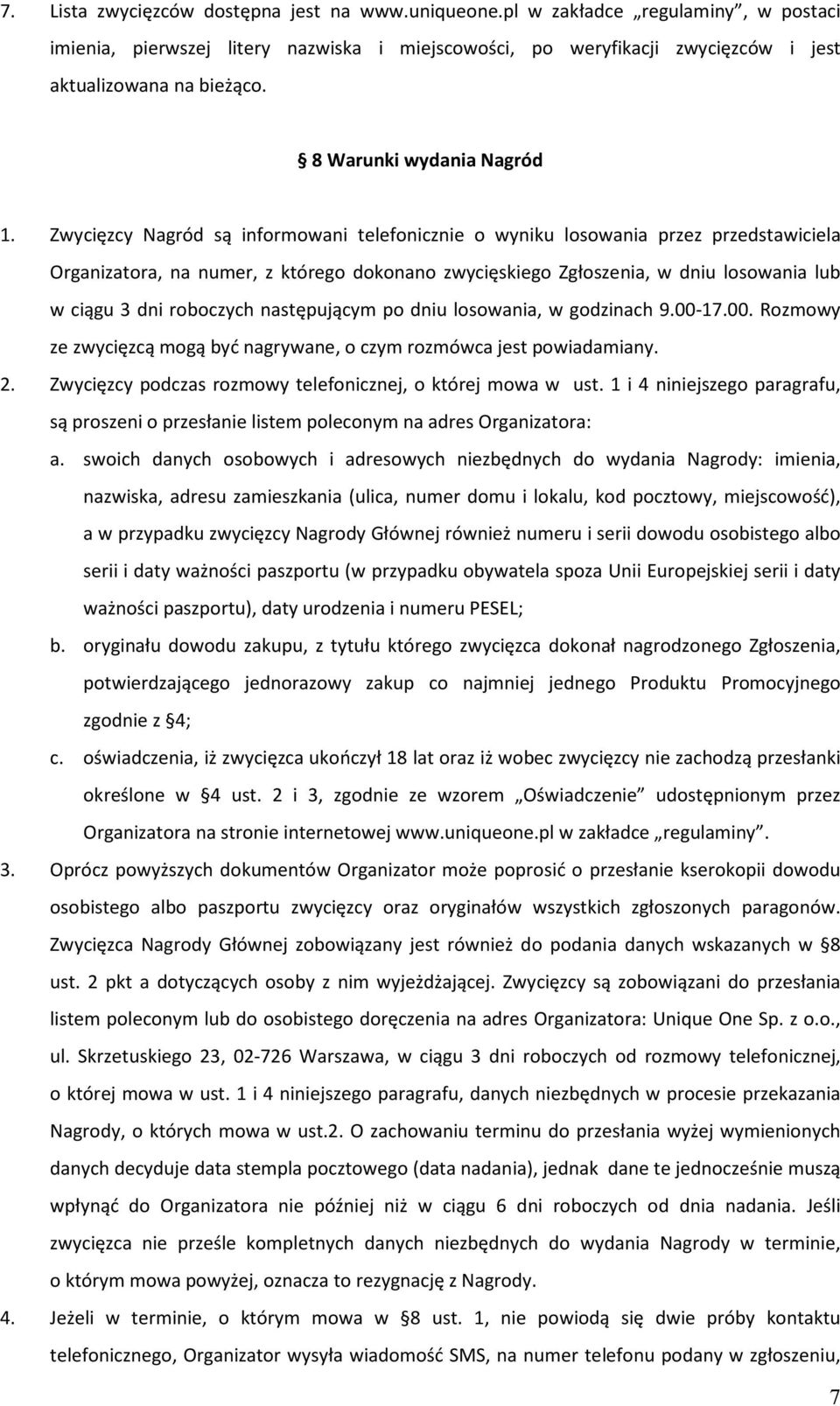 Zwycięzcy Nagród są informowani telefonicznie o wyniku losowania przez przedstawiciela Organizatora, na numer, z którego dokonano zwycięskiego Zgłoszenia, w dniu losowania lub w ciągu 3 dni roboczych