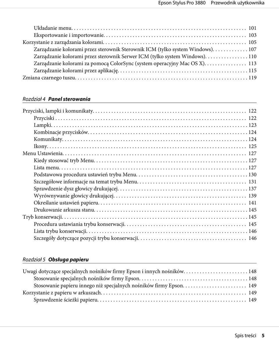 .... 115 Zmiana czarnego tuszu.... 119 Rozdział 4 Panel sterowania Przyciski, lampki i komunikaty... 122 Przyciski... 122 Lampki... 123 Kombinacje przycisków... 124 Komunikaty... 124 Ikony.