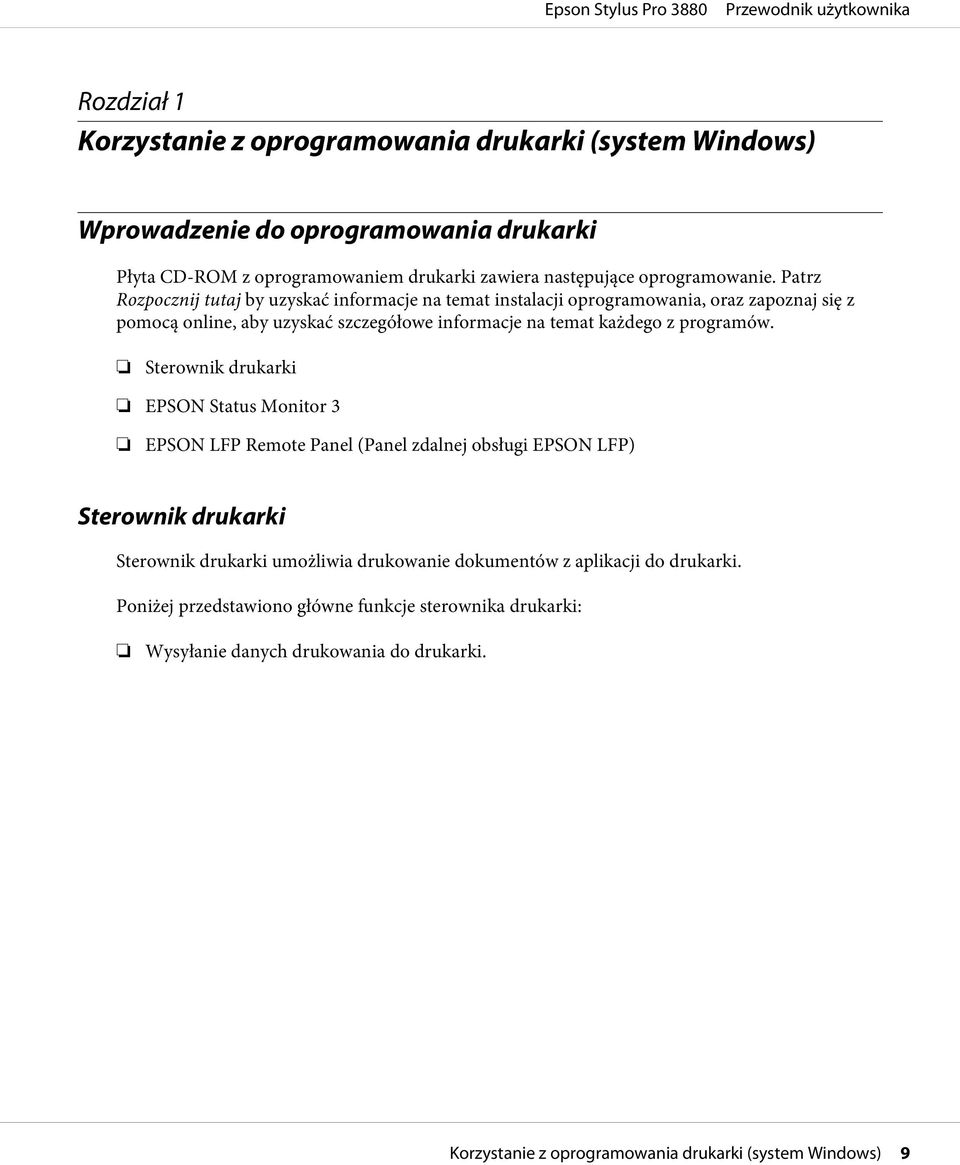 Patrz Rozpocznij tutaj by uzyskać informacje na temat instalacji oprogramowania, oraz zapoznaj się z pomocą online, aby uzyskać szczegółowe informacje na temat każdego z