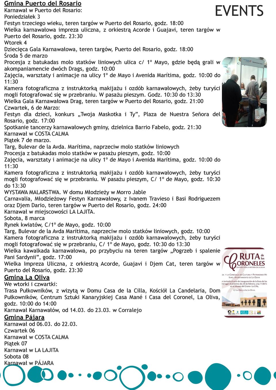 18:00 Środa 5 de marzo Procesja z batukadas molo statków liniowych ulica c/ 1º Mayo, gdzie będą grali w akompaniamencie dwóch Drags, godz.