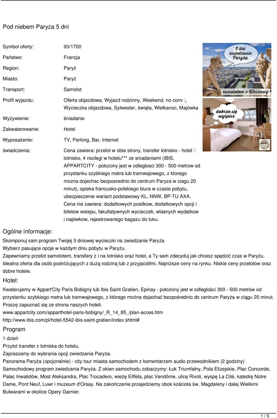 lotnisko - hotel lotnisko, 4 noclegi w hotelu*** ze sniadaniami (IBIS, APPARTCITY - polozony jest w odleglosci 300-500 metrow od przystanku szybkiego metra lub tramwajowego, z ktorego mozna dojechac