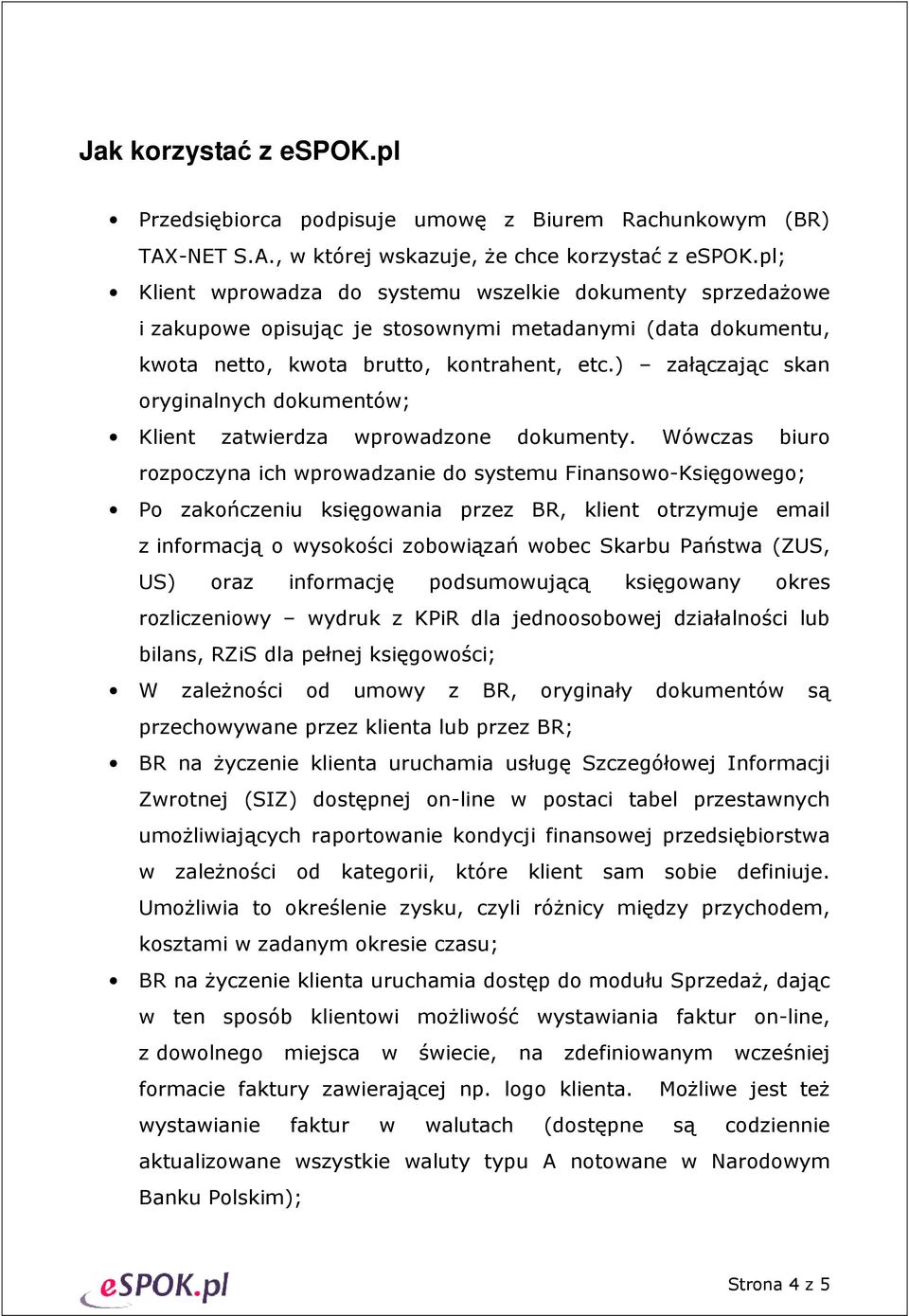 ) załączając skan oryginalnych dokumentów; Klient zatwierdza wprowadzone dokumenty.