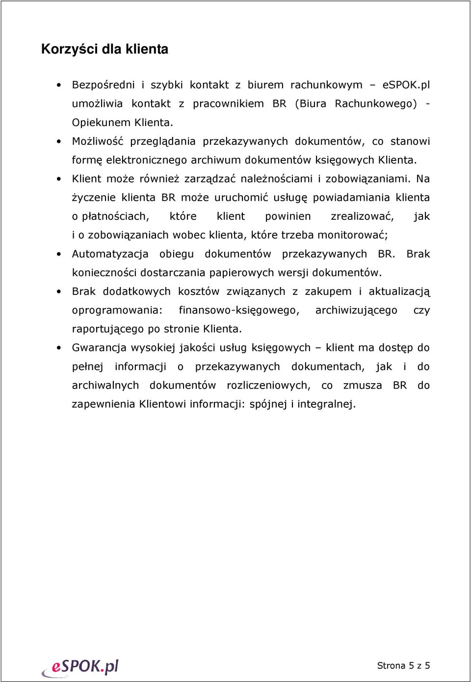 Na życzenie klienta BR może uruchomić usługę powiadamiania klienta o płatnościach, które klient powinien zrealizować, jak i o zobowiązaniach wobec klienta, które trzeba monitorować; Automatyzacja